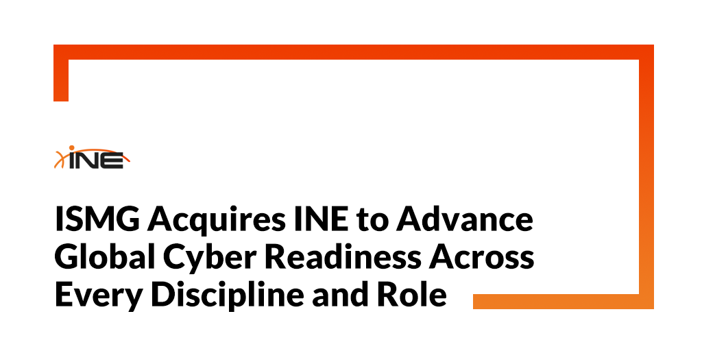 ISMG acquires INE to build global cyber readiness platform